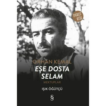 Orhan Kemal Eşe Dosta Selam - Mektuplar Işık Öğütçü