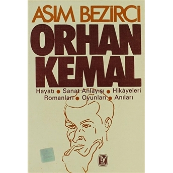 Orhan Kemal Hayatı / Sanat Anlayışı / Hikayeleri / Romanları / Oyunları / Anıları Asım Bezirci