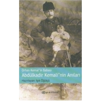 Orhan Kemal’in Babası Abdülkadir Kemali’nin Anıları Işık Öğütçü