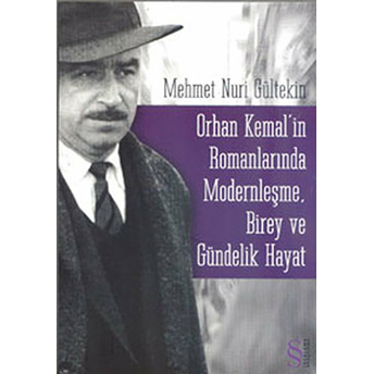 Orhan Kemal'in Romanlarında Modernleşme Birey Ve Gündelik Hayat Mehmet Nuri Gültekin