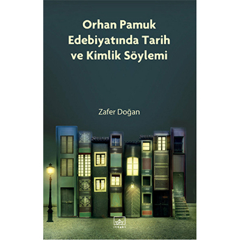 Orhan Pamuk Edebiyatında Tarih Ve Kimlik Söylemi Zafer Doğan