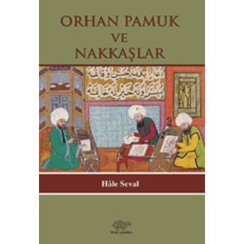 Orhan Pamuk Ve Nakkaşlar Hale Seval