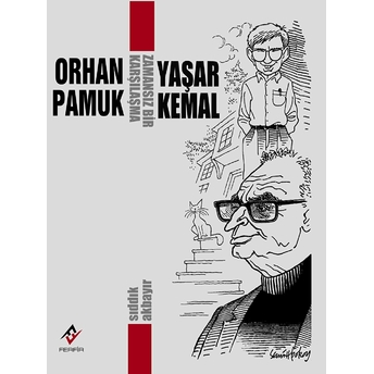 Orhan Pamuk - Yaşar Kemal: Zamansız Bir Karşılaşma Sıddık Akbayır