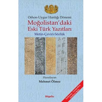 Orhon - Uygur Hanlığı Dönemi - Moğolistandaki Eski Türk Yazıtları Mehmet Ölmez