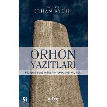 Orhon Yazıtları - Köl Tegin, Bilge Kağan, Tonyukuk,Ongi,Küli Çor Erhan Aydın