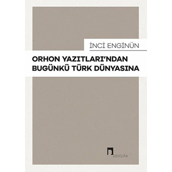 Orhon Yazıtlarından Bugünkü Türk Dünyasına Inci Enginün