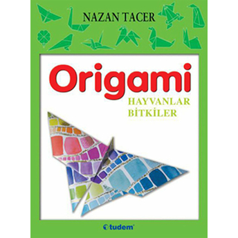 Origami - Hayvanlar Bitkiler Nazan Tacer