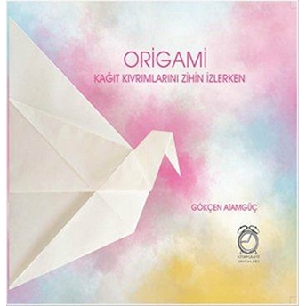 Origami Kağıt Kıvrımlarını Zihin Izlerken Gökçen Atamgüç