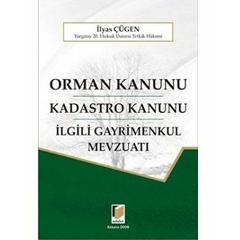 Orman Kanunu - Kadastro Kanunu - Ilgili Gayrimenkul Mevzuatı Ciltli Ilyas Çügen