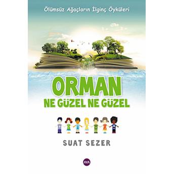 Orman Ne Güzel, Ne Güzel - (Ölümsüz Ağaçların Ilginç Öyküleri)-Suat Sezer