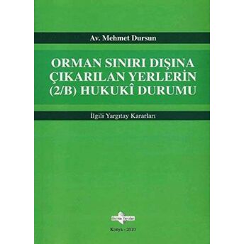 Orman Sınırı Dışına Çıkarılan Yerlerin (2/B) Hukuki Durumu Mehmet Dursun