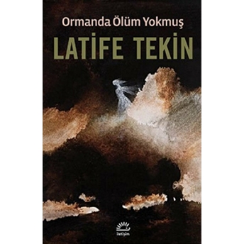 Ormanda Ölüm Yokmuş Latife Tekin