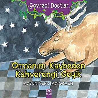 Ormanını Kaybeden Kahverengi Geyik / Çevreci Dostlar Aysun Berkay Özmen