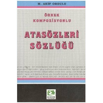 Örnek Kompozisyonlu Atasözleri Sözlüğü M. Akif Ordulu