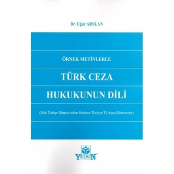 Örnek Metinlerle Türk Ceza Hukukunun Dili Uğur Arslan