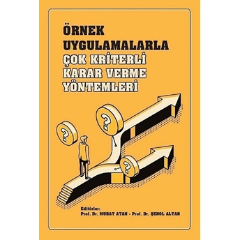 Örnek Uygulamalarla Çok Kriterli Karar Verme Yöntemleri - Murat Atan