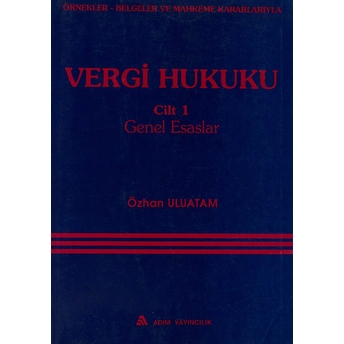 Örnekler, Belgeler Ve Mahkeme Kararlarıyla Vergi Hukuku Cilt: 1 Özhan Uluatam