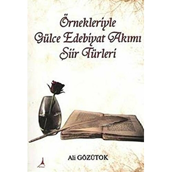 Örnekleriyle Gülce Edebiyat Akımı Şiir Türleri-Ali Gözütok