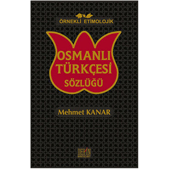 Örnekli Etimolojik Osmanlı Türkçesi Sözlüğü (Ciltli) Mehmet Kanar