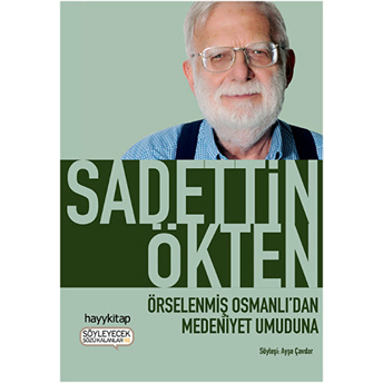 Örselenmiş Osmanlıdan Medeniyet Umuduna Sadettin Ökten