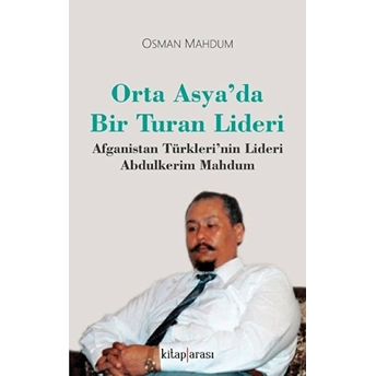 Orta Asya’da Bir Turan Lideri Afganistan Türkleri’nin Lideri Abdulkerim Mahdum Osman Mahdum