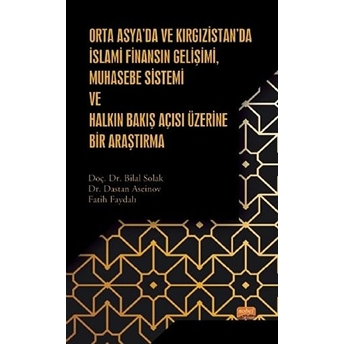 Orta Asya’da Ve Kırgızistan’da Islami Finansın Gelişimi Muhasebe Sistemi Ve Halkın Bakış Açısı Üzeri - Bilal Solak