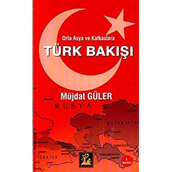 Orta Asya Ve Kafkaslara Türk Bakışı Müjdat Güler