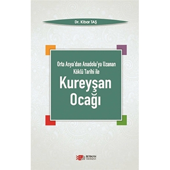 Orta Asya'Dan Anadolu'Ya Uzanan Köklü Tarihi Ile Kureyşan Ocağı Kibar Taş