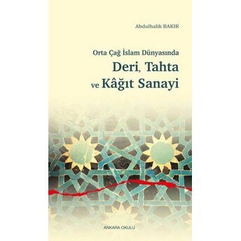 Orta Çağ Islam Dünyasında Deri, Tahta Ve Kağıt Sanayi Abdulhalik Bakır