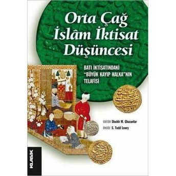 Orta Çağ Islâm Iktisat Düşüncesi; Batı Iktisatındaki Büyük Kayıp Halka'nın Telafisibatı Iktisatındaki Büyük Kayıp Halka'nın Telafisi Kolektif