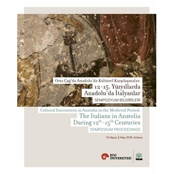Orta Çağ'da Anadolu'da Kültürel Karşılaşmalar: 12-15. Yüzyıllarda Anadolu'da Italyanlar Kolektıf