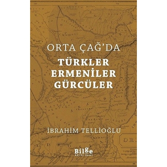 Orta Çağ'da Türkler Ermeniler Gürcüler Ibrahim Tellioğlu