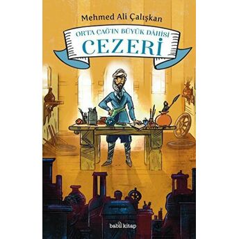 Orta Çağ'ın Büyük Dahisi Cezeri Muhammed Ali Çalışkan