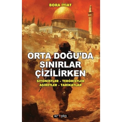 Orta Doğu’da Sınırlar Çizilirken Bora Iyiat