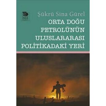 Orta Doğu Petrolü'nün Uluslararası Politikadaki Yeri Şükrü Sina Gürel