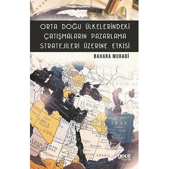 Orta Doğu Ülkelerindeki Çatışmaların Pazarlama Stratejileri Üzerine Etkisi - Bahara Muradi