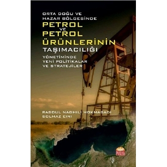 Orta Doğu Ve Hazar Bölgesinde Petrol Ve Petrol Ürünlerinin Taşımacılığı Yönetiminde Yeni Politikalar Ve Stratejiler