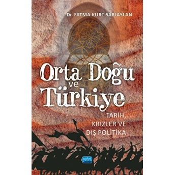 Orta Doğu Ve Türkiye - Tarih, Krizler Ve Dış Politika