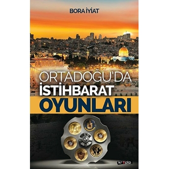 Orta Doğu'da Istihbarat Oyunları - Bora Iyiat