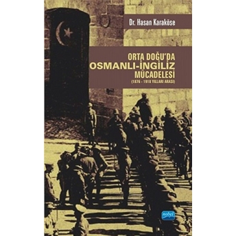 Orta Doğu'da Osmanlı-Ingiliz Mücadelesi (1876-1918 Yılları Arası)