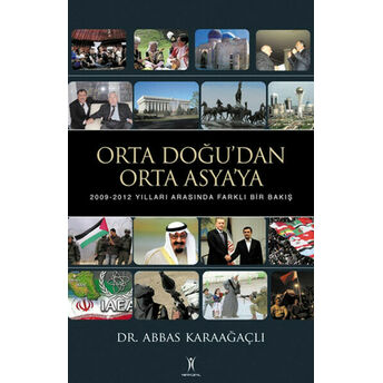 Orta Doğu'dan Orta Asya'ya 2009-2012 Yılları Arasında Farklı Bir Bakış Abbas Karaağaçlı