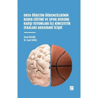 Orta Öğretim Öğrencilerinin Beden Eğitimi Ve Spor Dersine Karşı Tutumları Ile Kinestetik Zekaları Arasındaki Ilişki Omid Hatami