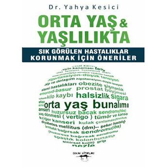 Orta Yaş Ve Yaşlılıkta Sık Görülen Hastalıklar - Korunmak Için Öneriler Yahya Kesici