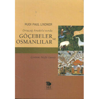 Ortaçağ Anadolu’sunda Göçebeler Ve Osmanlılar Rudi Paul Lindner