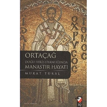 Ortaçağ Doğu Hıristiyanlığında Manastır Hayatı Murat Tural