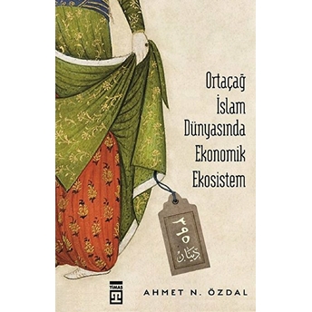 Ortaçağ Islam Dünyasında Ekonomik Ekosistem Ahmet N. Özdal