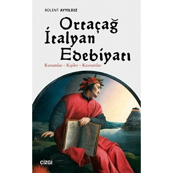 Ortaçağ Italyan Edebiyatı Kurumlar - Kişiler - Kavramlar Bülent Ayyıldız