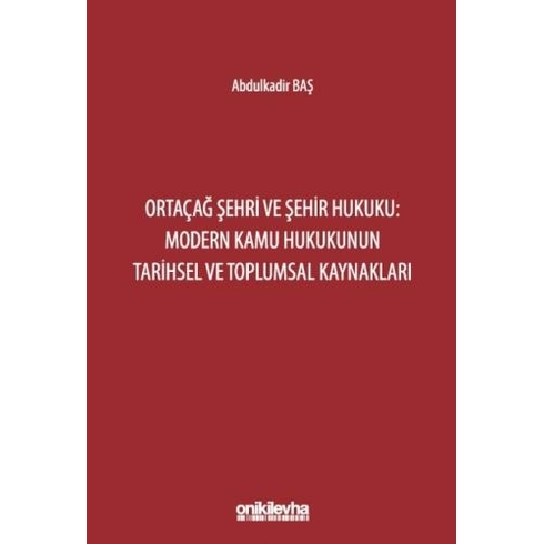 Ortaçağ Şehri Ve Şehir Hukuku Abdulkadir Baş