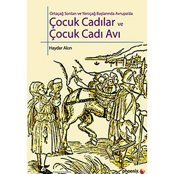 Ortaçağ Sonları Ve Yeniçağ Başlarında Avrupa'da Çocuk Cadılar Ve Çocuk Cadı Avı Haydar Akın