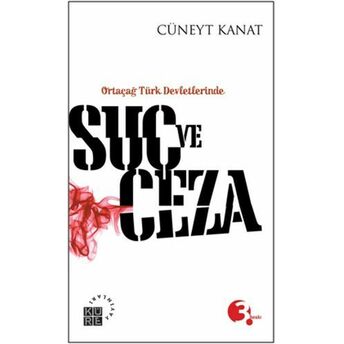 Ortaçağ Türk Devletlerinde Suç Ve Ceza Cüneyt Kanat